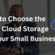 Man in office with text overlay about choosing the right cloud storage for small business.