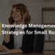 Businesswoman in office with text overlay about small business knowledge management tips.