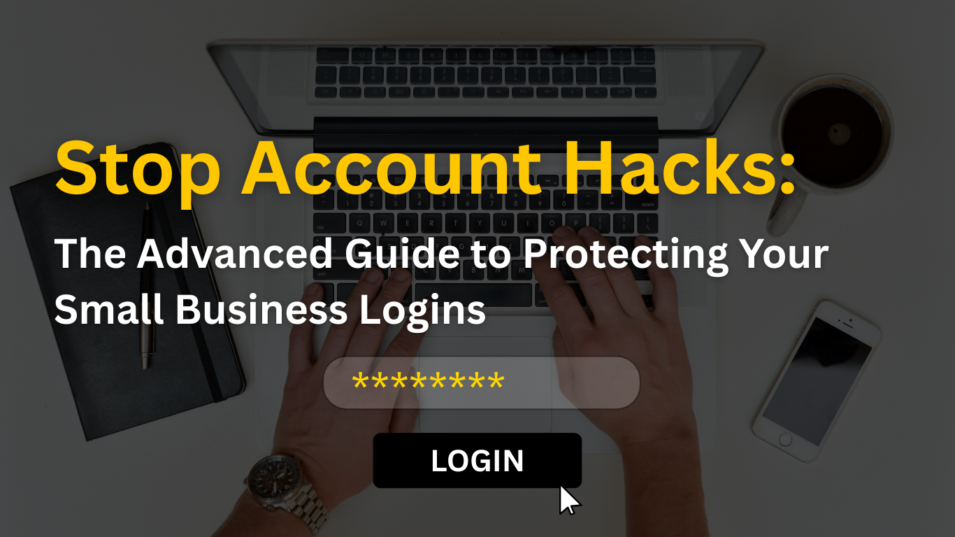 Stop Account Hacks: Protect Your Small Business Logins Today