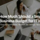 Small business IT budget planning for 2027 including IT support, cybersecurity, Microsoft 365, backups, and technology costs