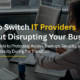 How to switch IT providers without disrupting business operations, including protecting access, backups, security, and business continuity.
