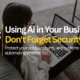 Comparison chart showing key differences between basic AI chatbots and integrated AI agents for business security.